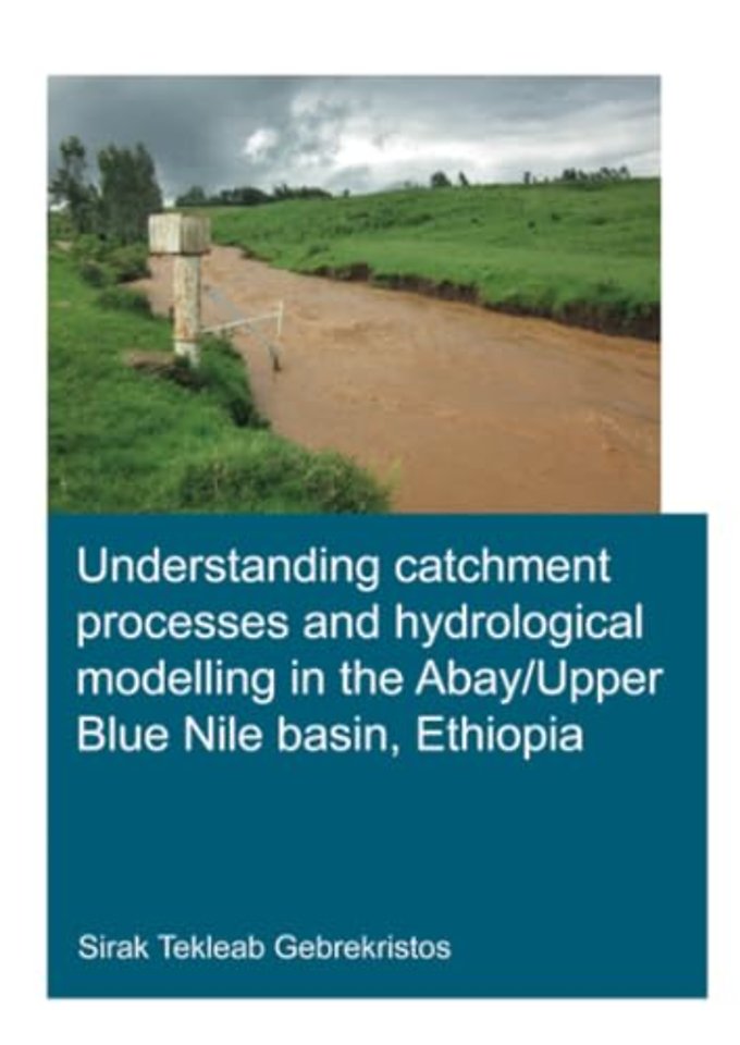 Understanding Catchment Processes and Hydrological Modelling in the Abay/Upper Blue Nile Basin, Ethiopia
