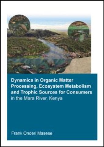 Dynamics in Organic Matter Processing, Ecosystem Metabolism and Tropic Sources for Consumers in the Mara River, Kenya