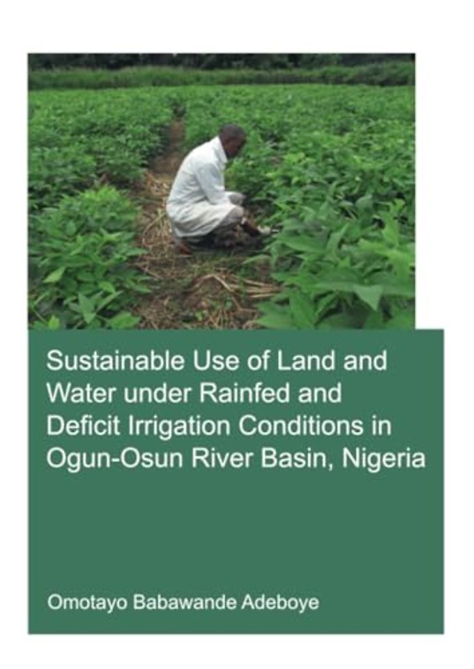 Sustainable Use of Land and Water Under Rainfed and Deficit Irrigation Conditions in Ogun-Osun River Basin, Nigeria