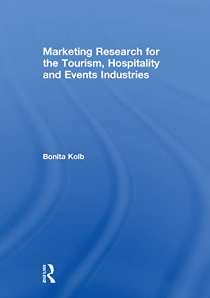 Marketing Research for the Tourism, Hospitality and Events Industries