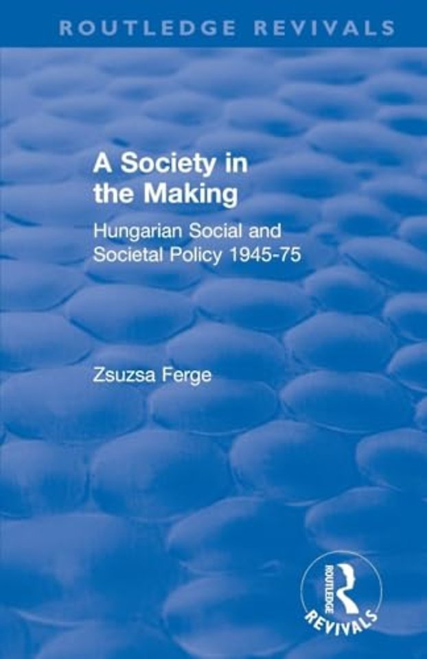 Revival: Society in the Making: Hungarian Social and Societal Policy, 1945-75 (1979)