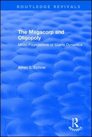 Revival: The Megacorp and Oligopoly: Micro Foundations of Macro Dynamics (1981)
