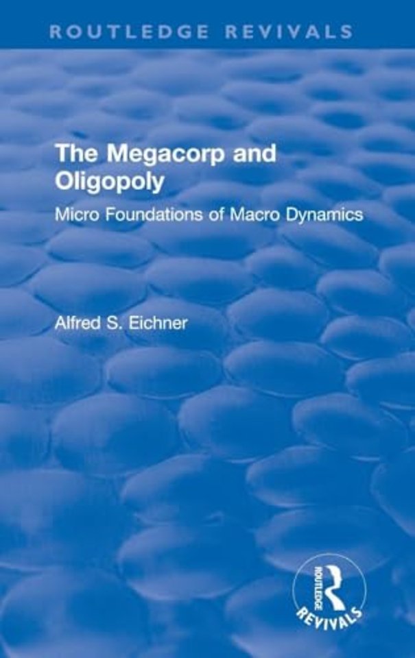 Revival: The Megacorp and Oligopoly: Micro Foundations of Macro Dynamics (1981)