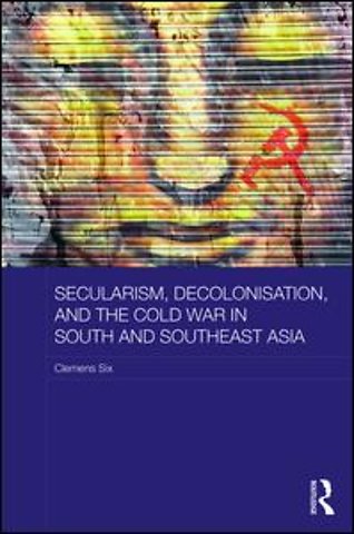 Secularism, Decolonisation, and the Cold War in South and Southeast Asia