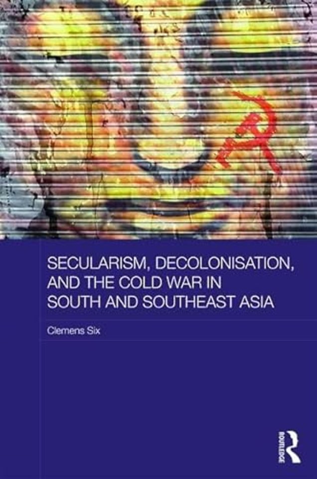 Secularism, Decolonisation, and the Cold War in South and Southeast Asia