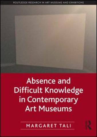 Absence and Difficult Knowledge in Contemporary Art Museums