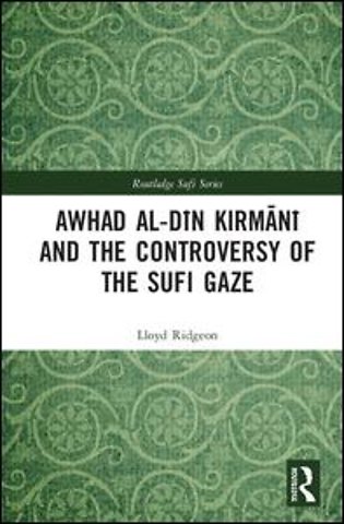 Awhad al-Din Kirmani and the Controversy of the Sufi Gaze