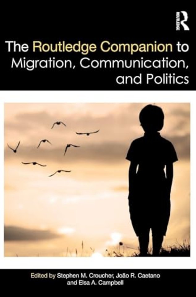 Routledge Companion to Migration, Communication, and Politics