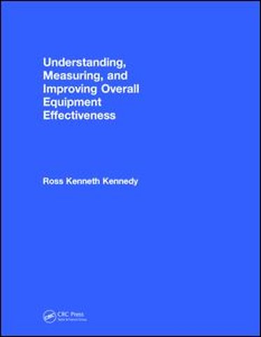 Understanding, Measuring, and Improving Overall Equipment Effectiveness