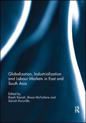 Globalization, Industrialization and Labour Markets in East and South Asia