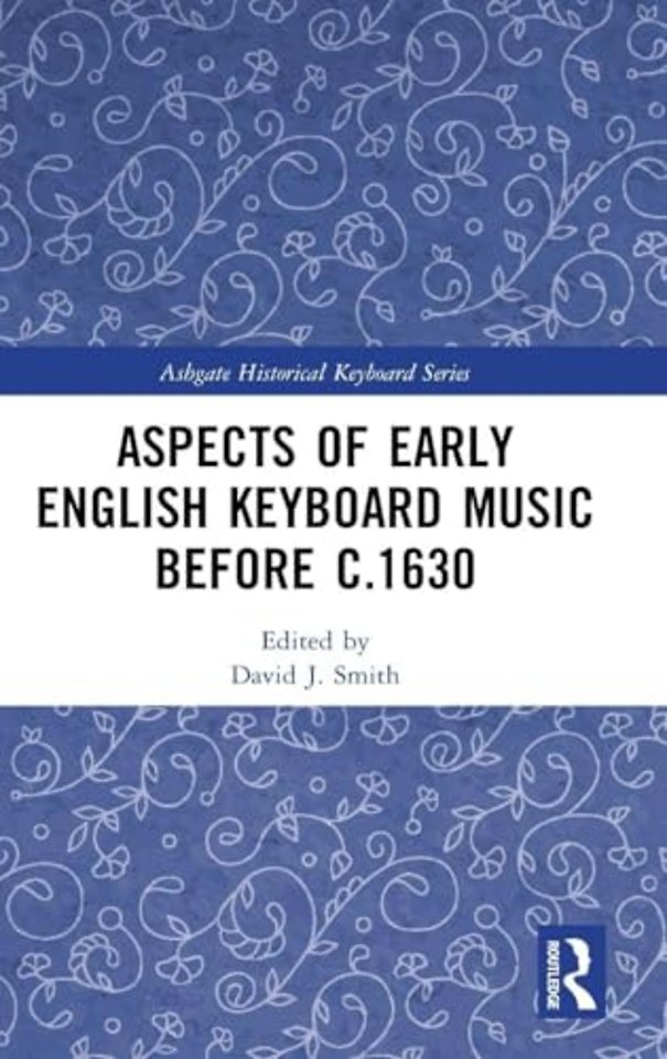 Aspects of Early English Keyboard Music before c.1630