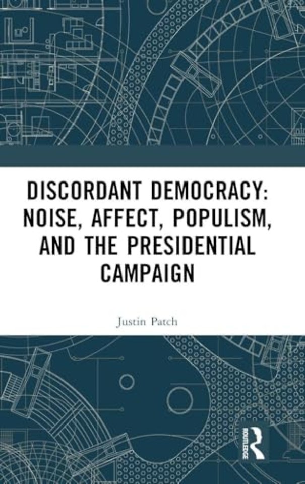 Discordant Democracy: Noise, Affect, Populism, and the Presidential Campaign