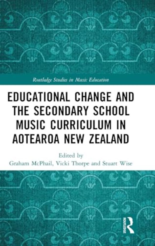 Educational Change and the Secondary School Music Curriculum in Aotearoa New Zealand