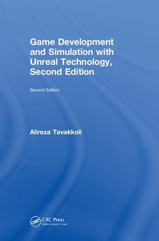 Game Development and Simulation with Unreal Technology, Second Edition