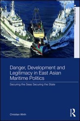 Danger, Development and Legitimacy in East Asian Maritime Politics