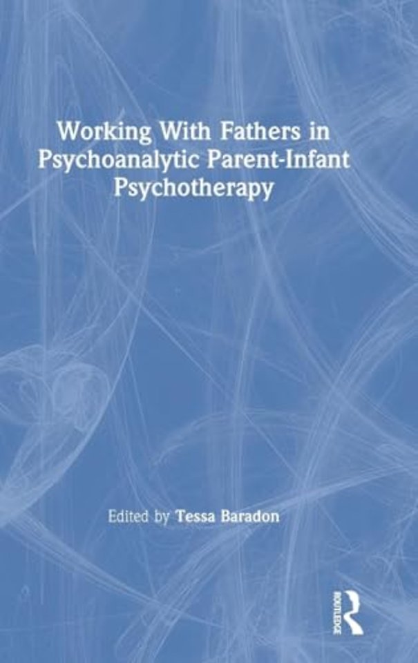 Working With Fathers in Psychoanalytic Parent-Infant Psychotherapy