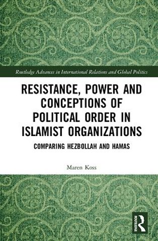 Resistance, Power and Conceptions of Political Order in Islamist Organizations