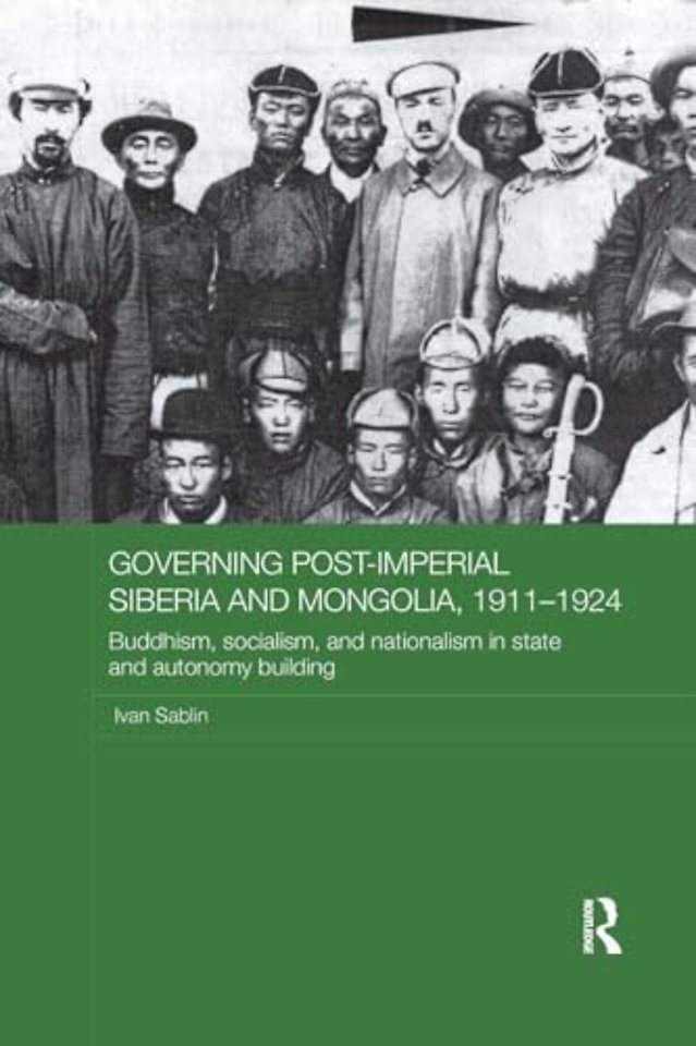 Governing Post-Imperial Siberia and Mongolia, 1911-1924