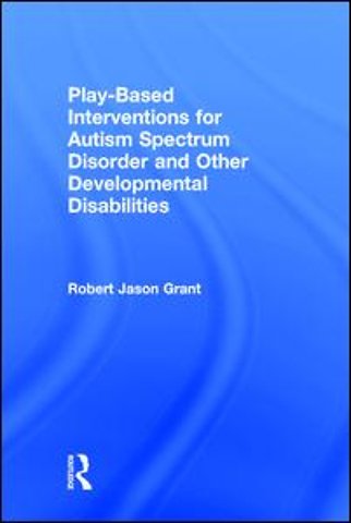 Play-Based Interventions for Autism Spectrum Disorder and Other Developmental Disabilities
