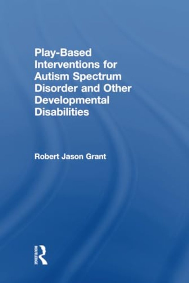 Play-Based Interventions for Autism Spectrum Disorder and Other Developmental Disabilities