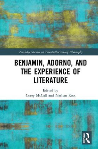 Benjamin, Adorno, and the Experience of Literature
