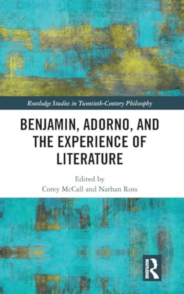 Benjamin, Adorno, and the Experience of Literature