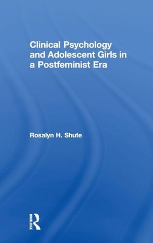 Clinical Psychology and Adolescent Girls in a Postfeminist Era