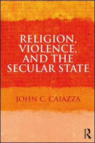 Religion, Violence, and the Secular State