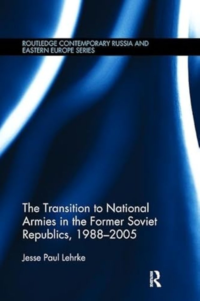 Transition to National Armies in the Former Soviet Republics, 1988-2005