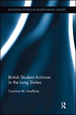 British Student Activism in the Long Sixties