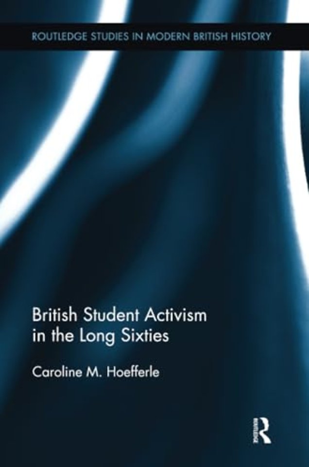 British Student Activism in the Long Sixties