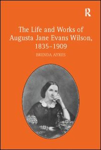 Life and Works of Augusta Jane Evans Wilson, 1835-1909