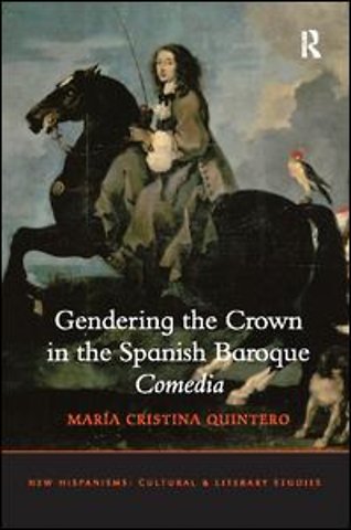 Gendering the Crown in the Spanish Baroque Comedia