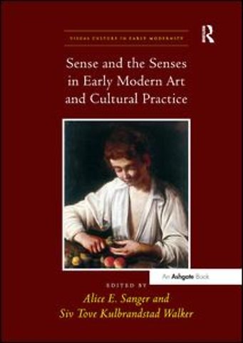 Sense and the Senses in Early Modern Art and Cultural Practice
