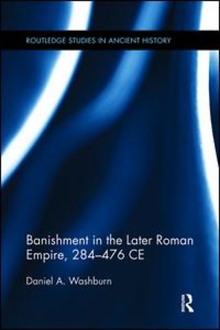 Banishment in the Later Roman Empire, 284-476 CE