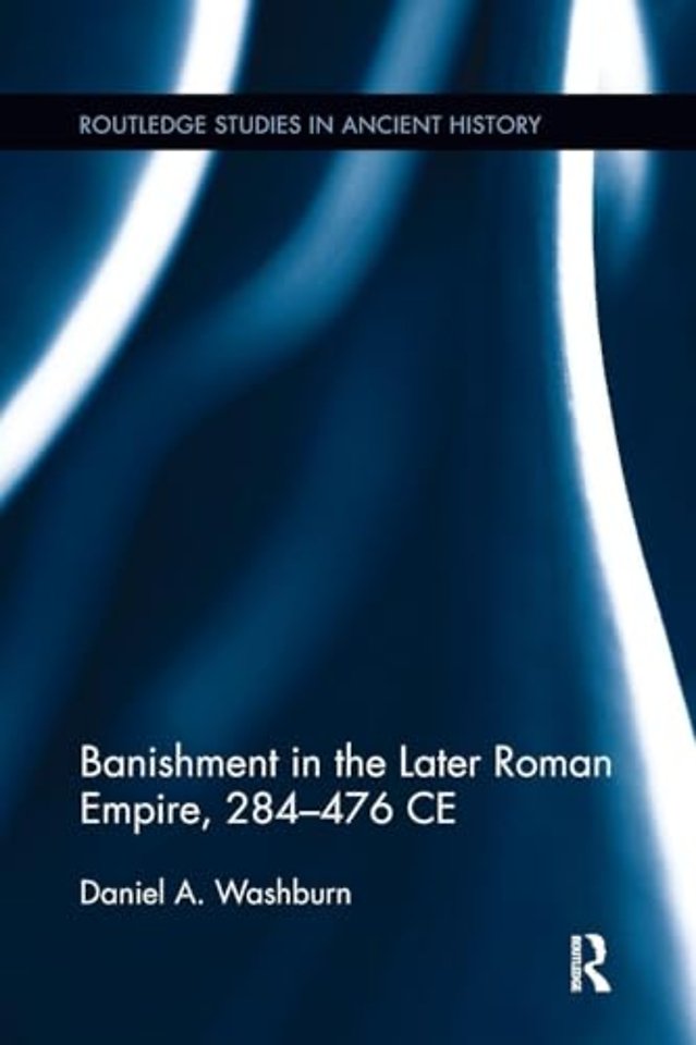 Banishment in the Later Roman Empire, 284-476 CE