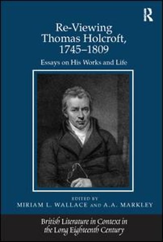 Re-Viewing Thomas Holcroft, 1745-1809
