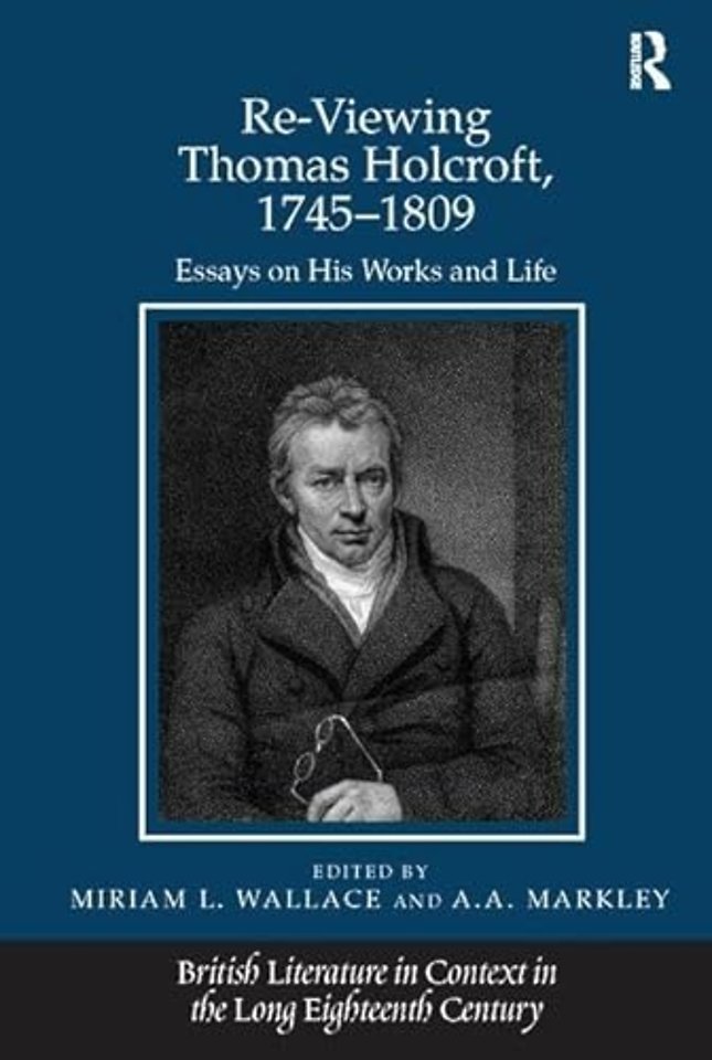 Re-Viewing Thomas Holcroft, 1745-1809