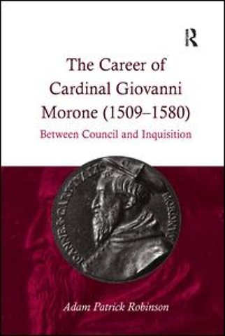 Career of Cardinal Giovanni Morone (1509-1580)