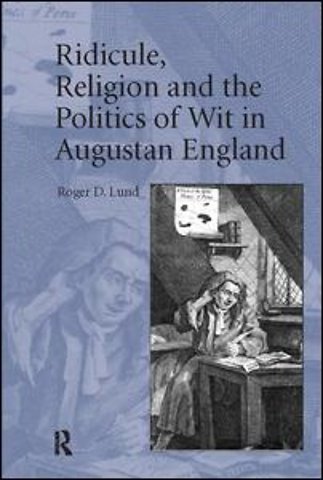 Ridicule, Religion and the Politics of Wit in Augustan England