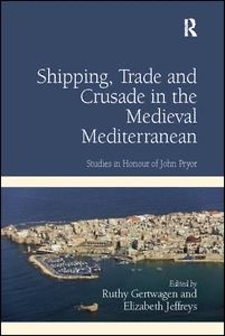 Shipping, Trade and Crusade in the Medieval Mediterranean