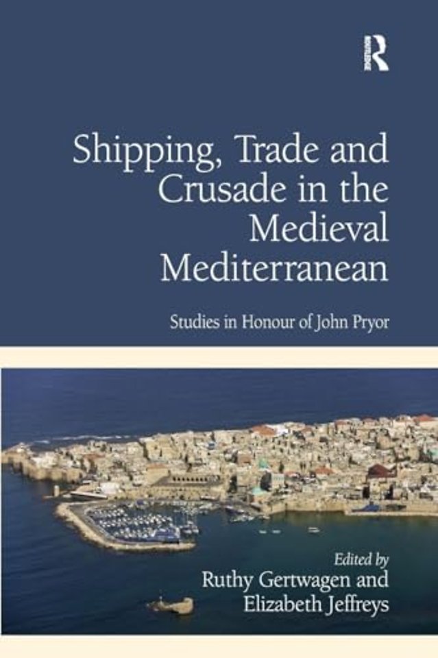 Shipping, Trade and Crusade in the Medieval Mediterranean
