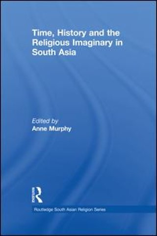 Time, History and the Religious Imaginary in South Asia