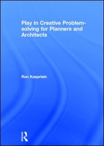 Play in Creative Problem-solving for Planners and Architects