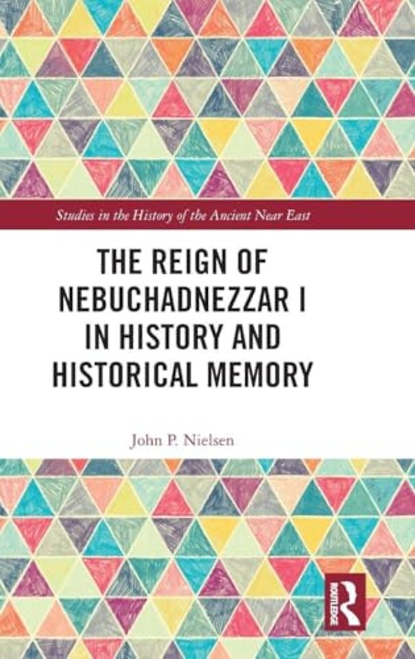 Reign of Nebuchadnezzar I in History and Historical Memory