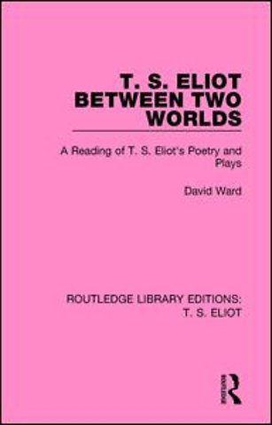 T. S. Eliot Between Two Worlds
