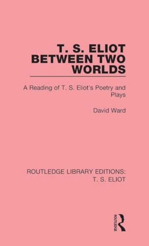 T. S. Eliot Between Two Worlds