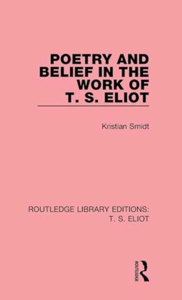 Poetry and Belief in the Work of T. S. Eliot
