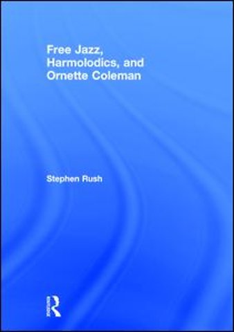 Free Jazz, Harmolodics, and Ornette Coleman