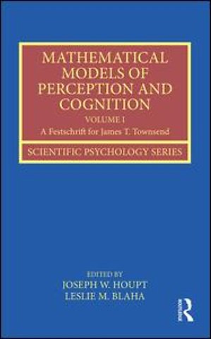 Mathematical Models of Perception and Cognition Volume I